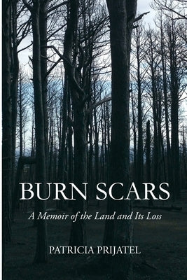 Burn Scars: A Memoir of the Land and Its Loss by Prijatel, Patricia