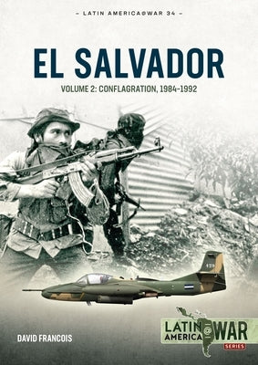 El Salvador: Volume 2: Conflagration, 1984-1992 by Francois, David