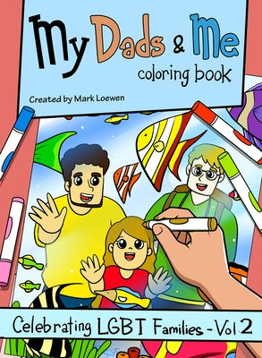 My Dads & Me Coloring Book, Volume 2: Celebrating Lgbt Families - Vol 2 by Loewen, Mark