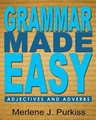 Grammar Made Easy: Adjectives and Adverbs by Purkiss, Merlene J.