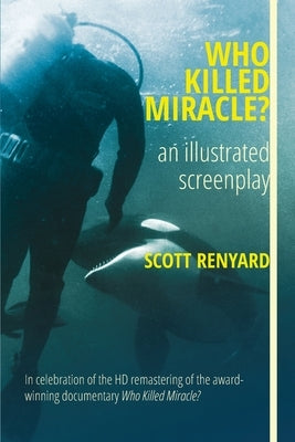 Who Killed Miracle?: an illustrated screenplay by Renyard, Scott