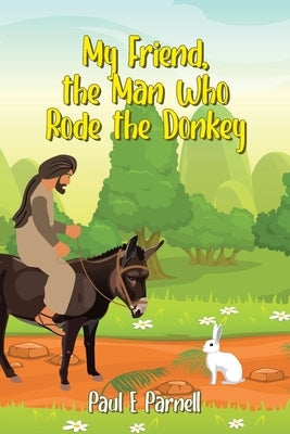 My Friend, the Man Who Rode the Donkey by Parnell, Paul E.