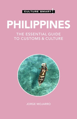 Philippines - Culture Smart!, Volume 122: The Essential Guide to Customs & Culture by Culture Smart!