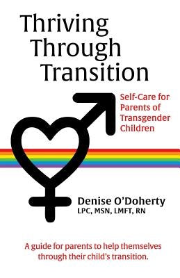Thriving through Transition: Self-Care for Parents of Transgender Children by O'Doherty, Denise