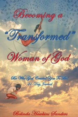 Becoming a TRANSFORMED Woman of God by Hawkins Sanders, Belinda