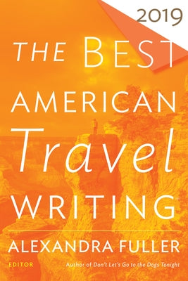 The Best American Travel Writing 2019 by Wilson, Jason