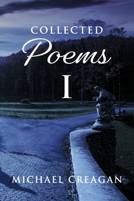 Collected Poems I by Creagan, Michael