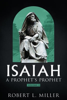 Isaiah - A Prophet's Prophet Vol. 2 by Miller, Robert