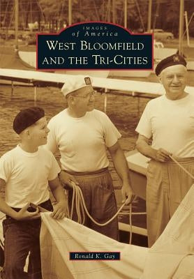 West Bloomfield and the Tri-Cities by Gay, Ronald K.