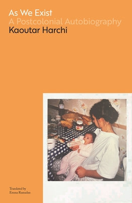 As We Exist: A Postcolonial Autobiography by Harchi, Kaoutar