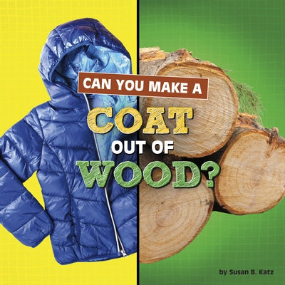 Can You Make a Coat Out of Wood? by Katz, Susan B.