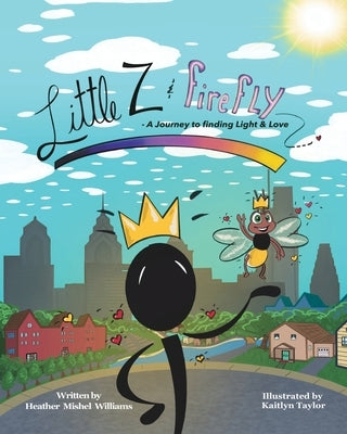 Little Z and Firefly A Journey to Finding Light and Love by Williams, Heather Mishel