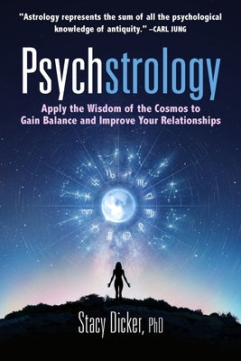 Psychstrology: Apply the Wisdom of the Cosmos to Gain Balance and Improve Your Relationships by Dicker, Stacy