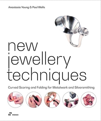 New Jewellery Techniques: Curved Scoring and Folding for Metalwork and Silversmithing by Young, Anastasia