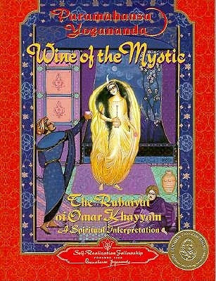 Wine of the Mystic: The Rubaiyat of Omar Khayyam: A Spiritual Interpretation by Yogananda