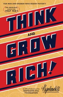 Think and Grow Rich: The Original, an Official Publication of the Napoleon Hill Foundation by Napoleon Hill Foundation
