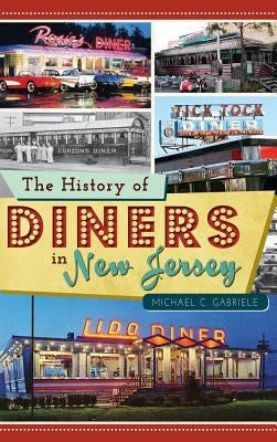 The History of Diners in New Jersey by Gabriele, Michael C.