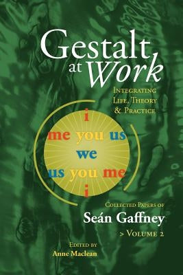 Gestalt at Work: Integrating Life, Theory and Practice, Vol. 2 by Gaffney, Se N.