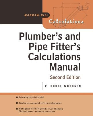 Plumber's and Pipe Fitter's Calculations Manual by Woodson, R. Dodge