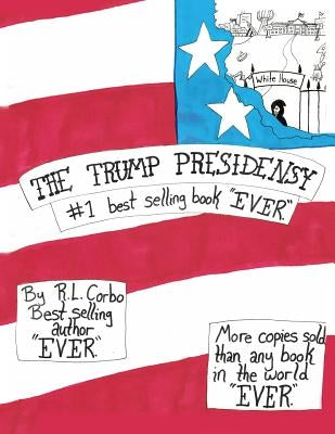 The Trump Presidensy: #1 best selling book EVER by Corbo, R. L.