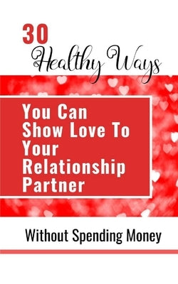 30 Healthy Ways You Can Show Love To Your Relationship Partner Without Spending Money by Yoktan, Yefet