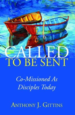 Called to Be Sent by Gittins, Anthony J. Cssp