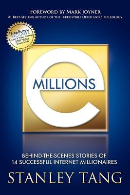 Emillions: Behind-The-Scenes Stories of 14 Successful Internet Millionaires by Tang, Stanley
