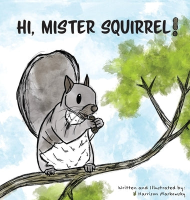 Hi, Mister Squirrel! by Markowsky, Harrison