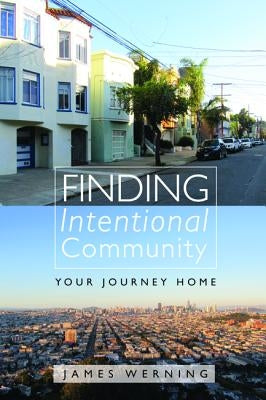 Finding Intentional Community by Werning, James