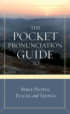 The Pocket Pronunciation Guide to Bible People, Places, and Things by Cook David C