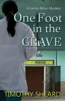 One Foot In The Grave: A Lenny Moss Mystery by Sheard, Timothy