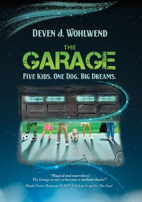 The Garage: Five Kids. One Dog. Big Dreams. by Wohlwend, Deven J.