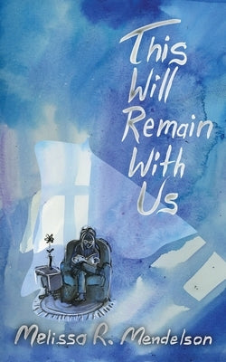 This Will Remain With Us by Mendelson, Melissa R.