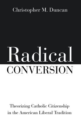 Radical Conversion by Duncan, Christopher M.