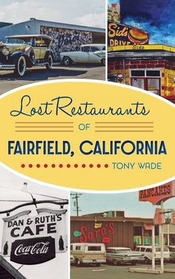 Lost Restaurants of Fairfield, California by Wade, Tony