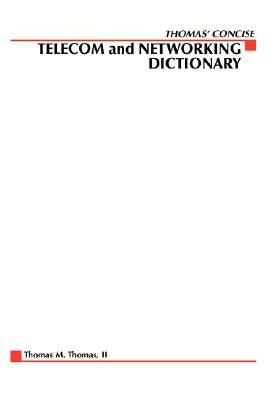 Thomas' Telecom & Networking Dictionary by Thomas, Thomas M. II