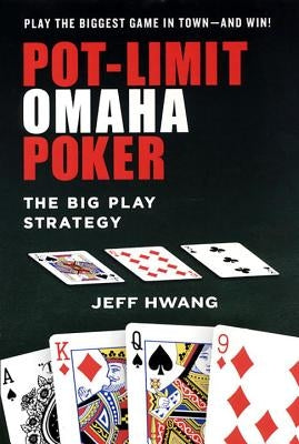 Pot-Limit Omaha Poker: The Big Play Strategy by Hwang, Jeff