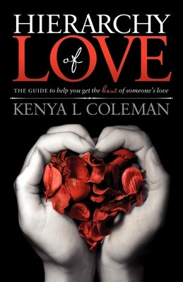 Hierarchy of Love: The Guide to Help You Get the Best of Someone's Love by Coleman, Kenya L.