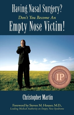 Having Nasal Surgery? Don't You Become An Empty Nose Victim! by Martin, Christopher