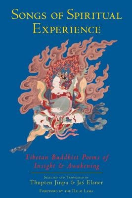 Songs of Spiritual Experience: Tibetan Buddhist Poems of Insight and Awakening by Jinpa, Thupten
