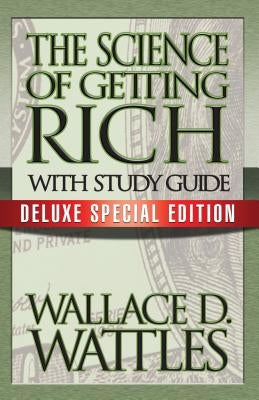 The Science of Getting Rich with Study Guide: Deluxe Special Edition by Wattles, Wallace D.