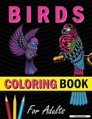 Bird Coloring Book: Cute Bird Designs for Relaxation and Stress Relief by Sealey, Amelia