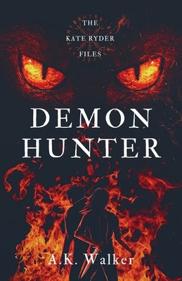 Demon Hunter: The Kate Ryder Files by Walker, A. K.