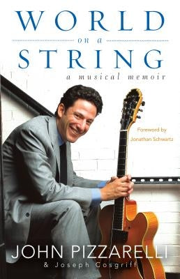 World on a String: A Musical Memoir by Pizzarelli, John