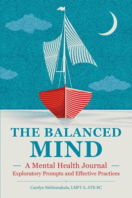 The Balanced Mind: A Mental Health Journal: Exploratory Prompts and Effective Practices by Mehlomakulu, Carolyn, Lmft-S Atr-BC