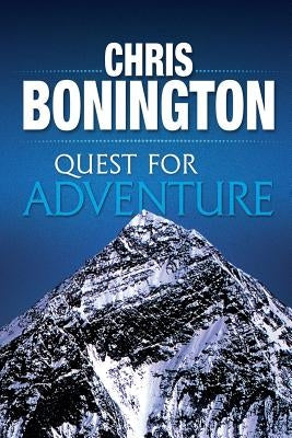 Quest for Adventure: Remarkable feats of exploration and adventure by Bonington, Chris