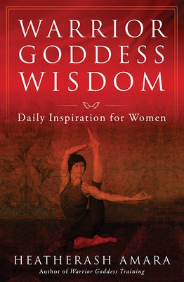 Warrior Goddess Wisdom: Daily Inspiration for Women by Amara, Heatherash