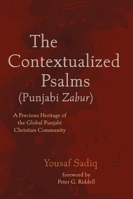 The Contextualized Psalms (Punjabi Zabur) by Sadiq, Yousaf