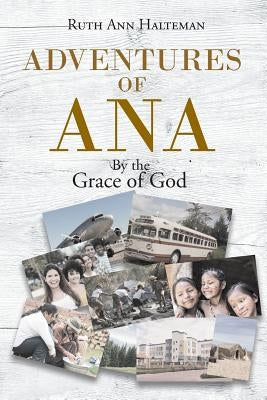 Adventures of Ana: By the Grace of God by Halteman, Ruth Ann