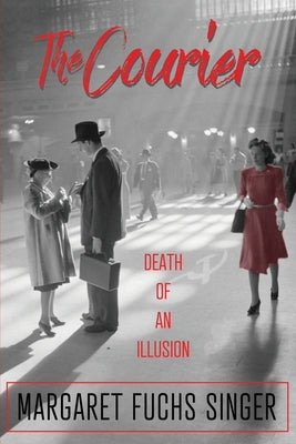 The Courier: Death of an Illusion by Singer, Margaret Fuchs